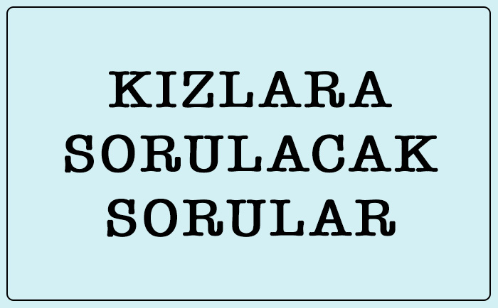 kızlara sorulacak sorular